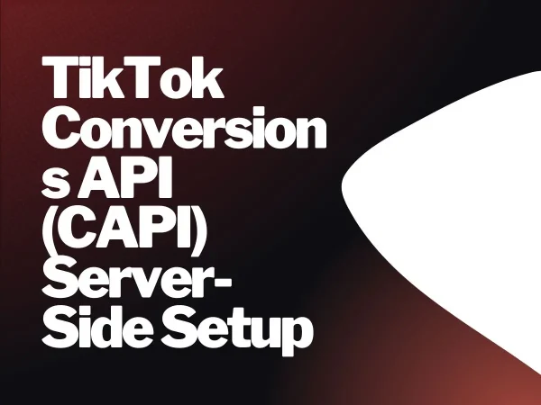 TikTok Conversions API (CAPI) Server-Side Setup