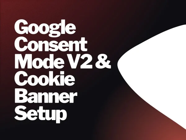 Google Consent Mode V2 & Cookie Banner Setup
