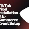 TikTok Pixel Installation & E-Commerce Event Setup