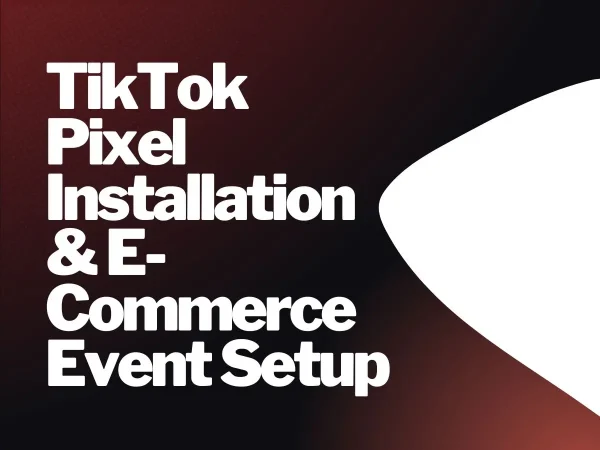 TikTok Pixel Installation & E-Commerce Event Setup