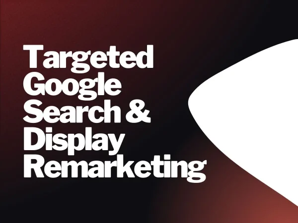 Targeted Google Search & Display Remarketing