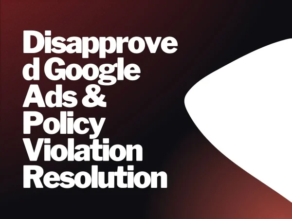Disapproved Google Ads & Policy Violation Resolution