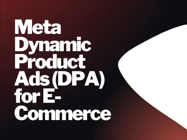Meta Dynamic Product Ads (DPA) for E-Commerce